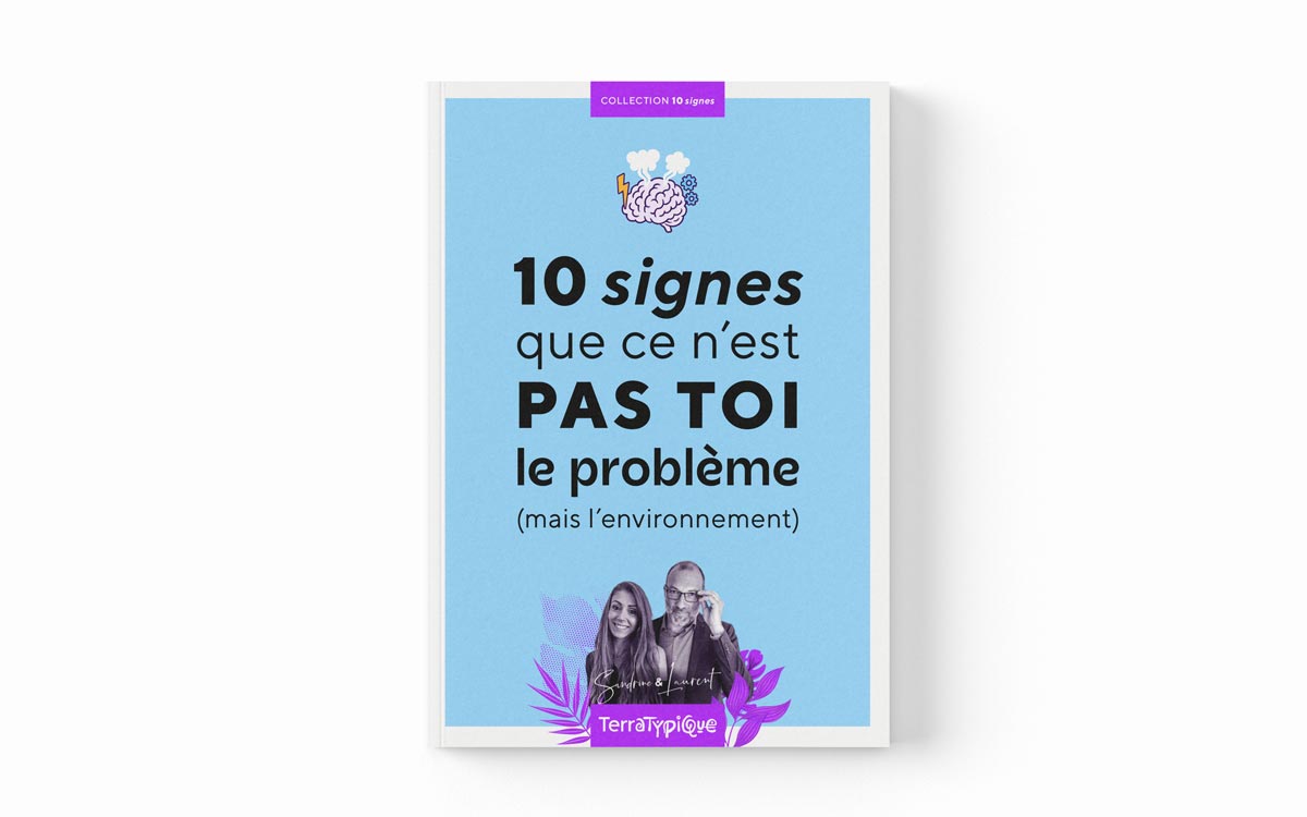 Guide 10 signes que ce n’est pas toi le problème (mais l’environnement)