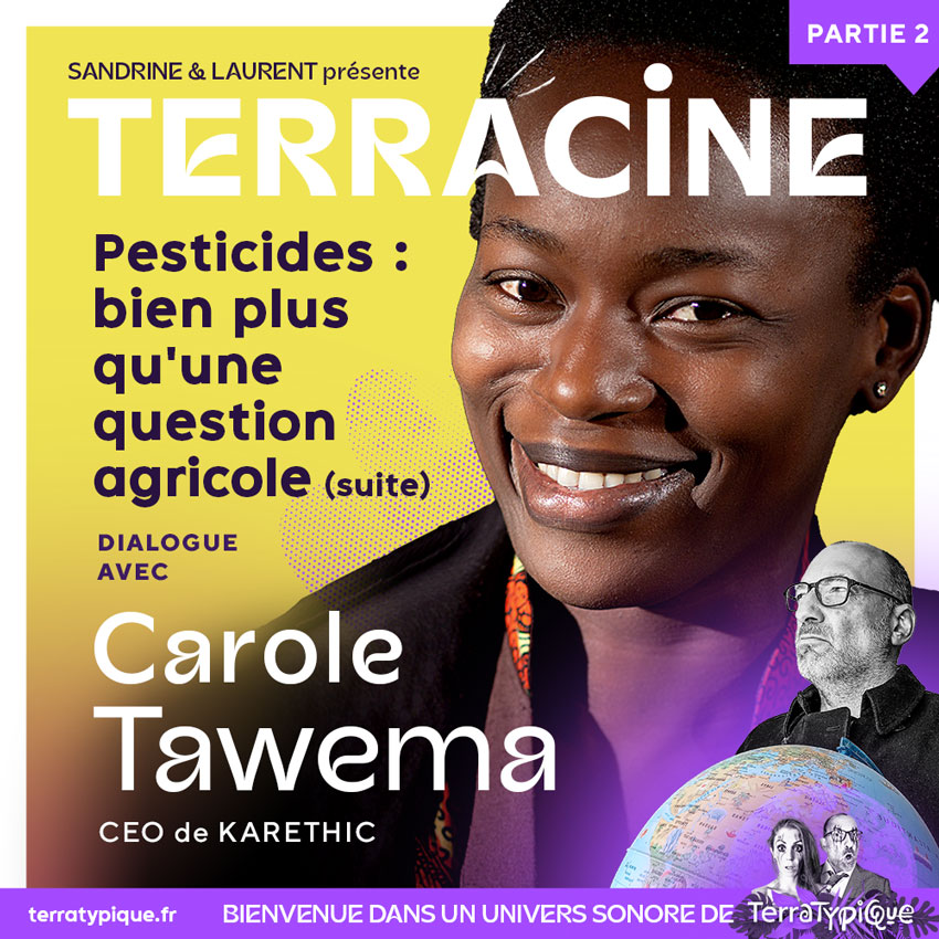 Terracine - Pesticides : bien plus qu’une question agricole avec Carole Tawema - partie 2